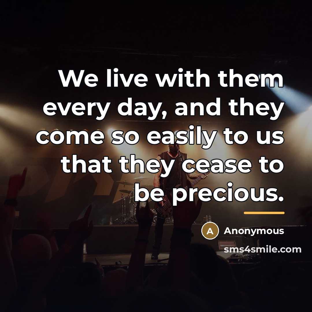 “We live with them every day, and they come so…” quote by Anonymous