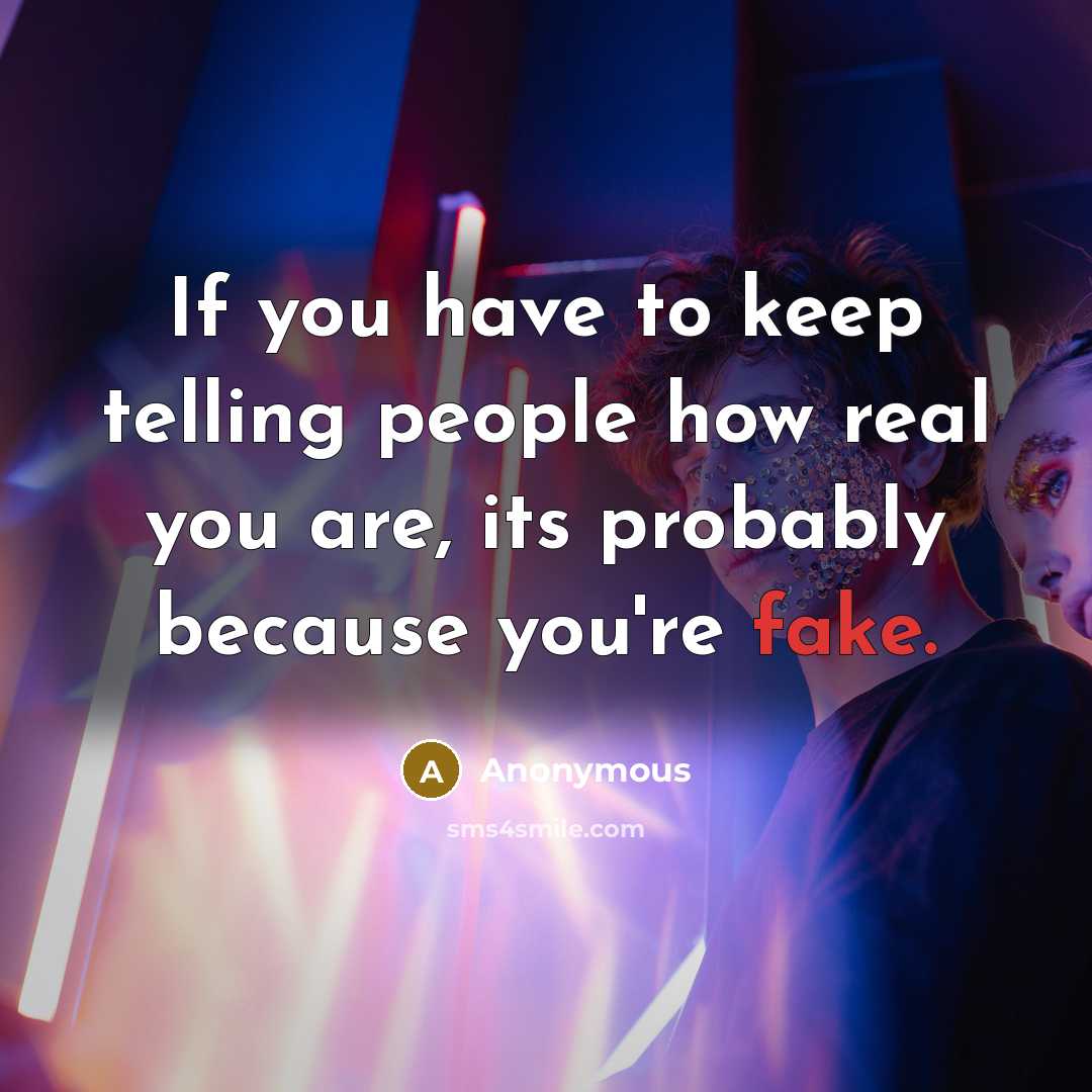 “If you have to keep telling people how real you…” quote by Anonymous