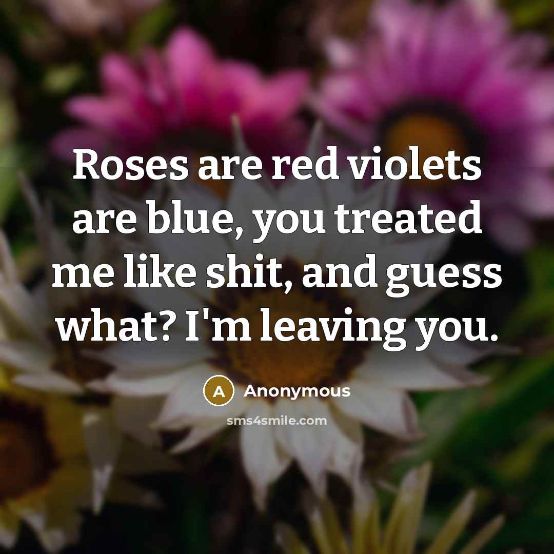 “Roses are red violets are blue, you treated me like…” quote by Anonymous