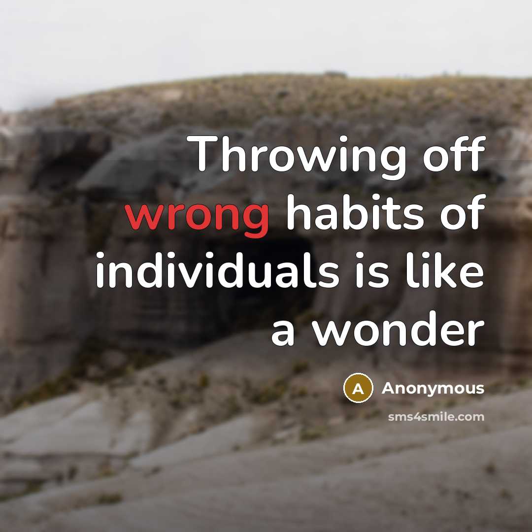 “Throwing off wrong habits of individuals is like a wonder…” quote by Anonymous