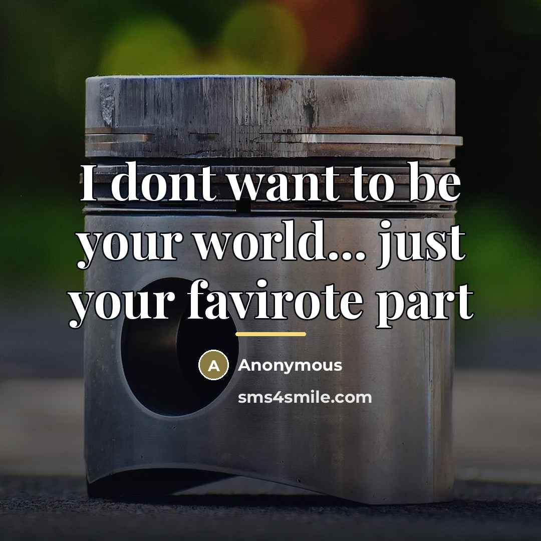 “I dont want to be your world... just your favirote…” quote by Anonymous