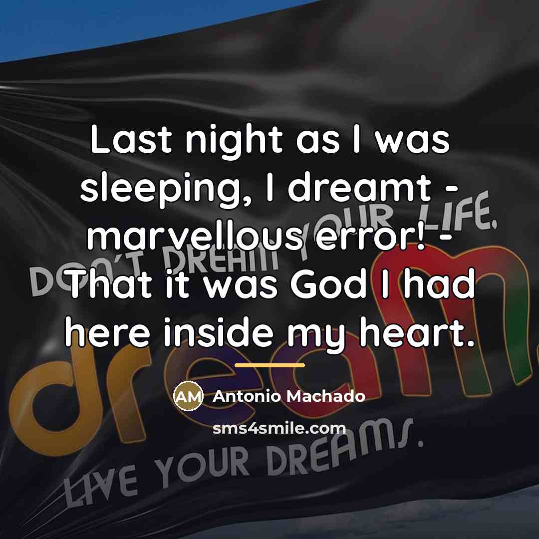 “Last night as I was sleeping, I dreamt - marvellous…” quote by Antonio Machado