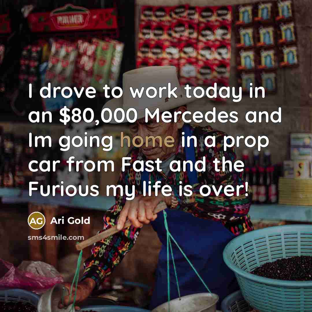 “I drove to work today in an $80,000 Mercedes and…” quote by Ari Gold