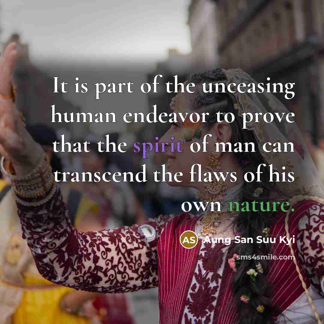 “It is part of the unceasing human endeavor to prove…” quote by Aung San Suu Kyi