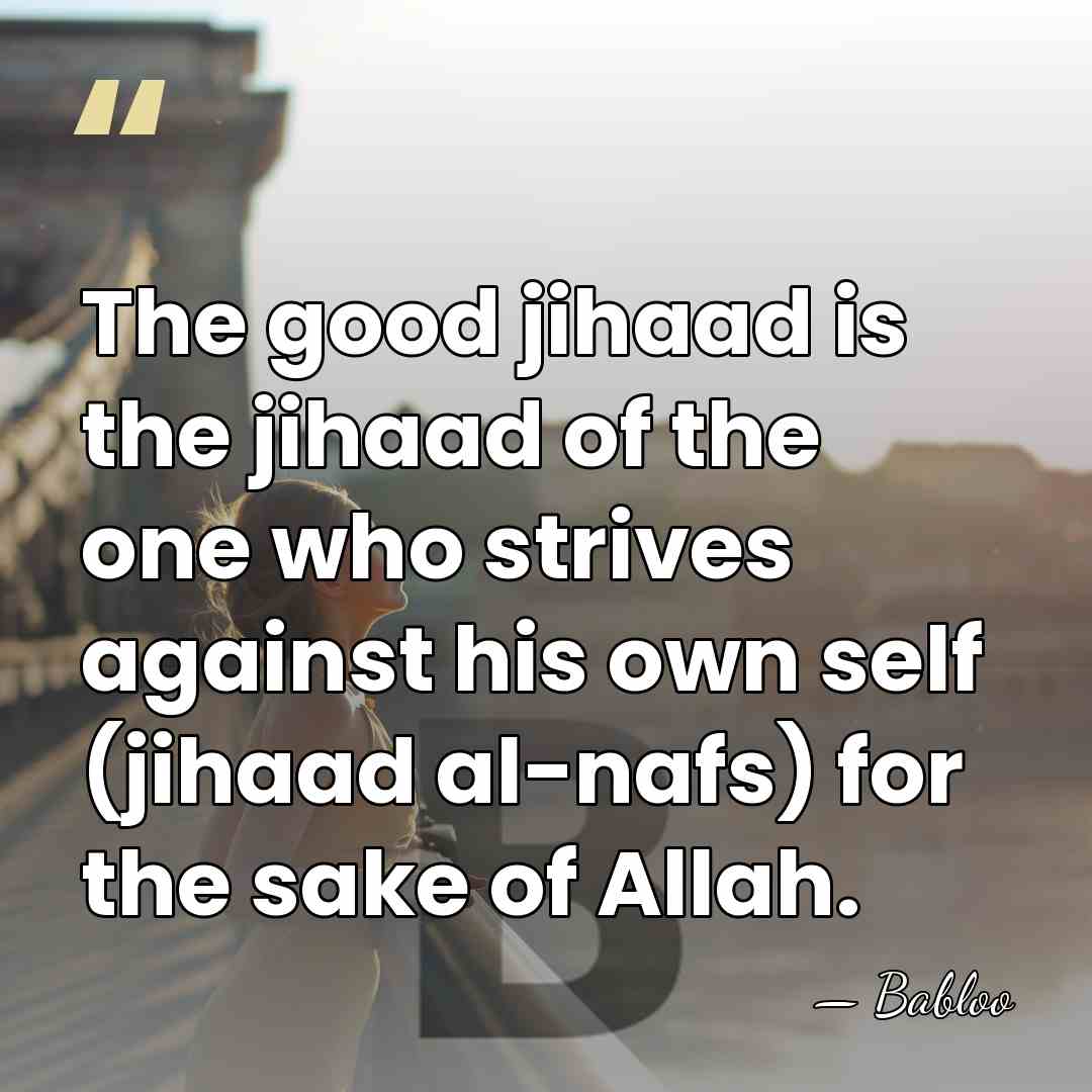 The good jihaad is the jihaad of the one who strives against&hellip; - Babloo