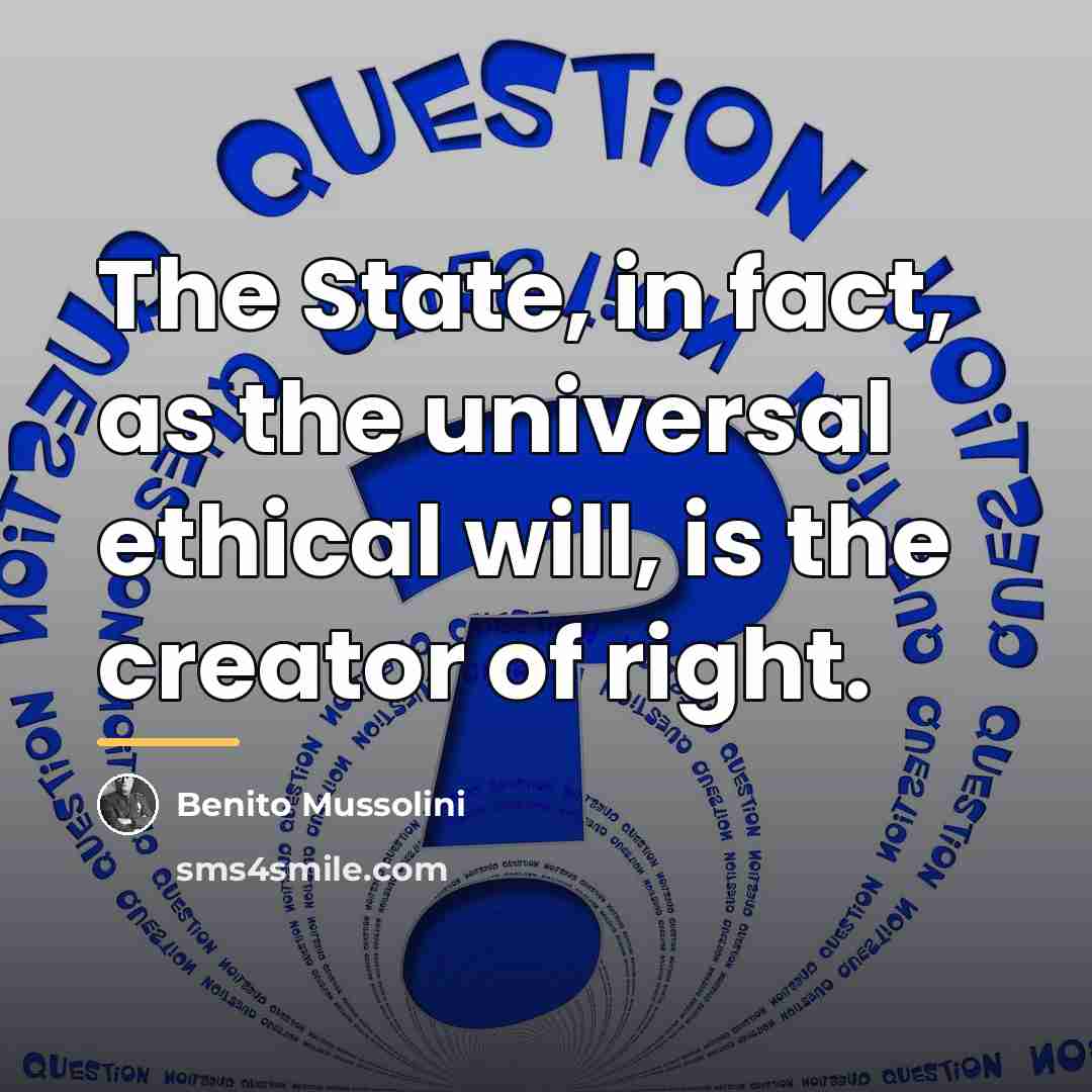“The State, in fact, as the universal ethical will, is…” quote by Benito Mussolini