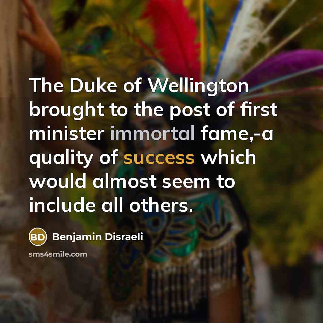 “The Duke of Wellington brought to the post of first…” quote by Benjamin Disraeli