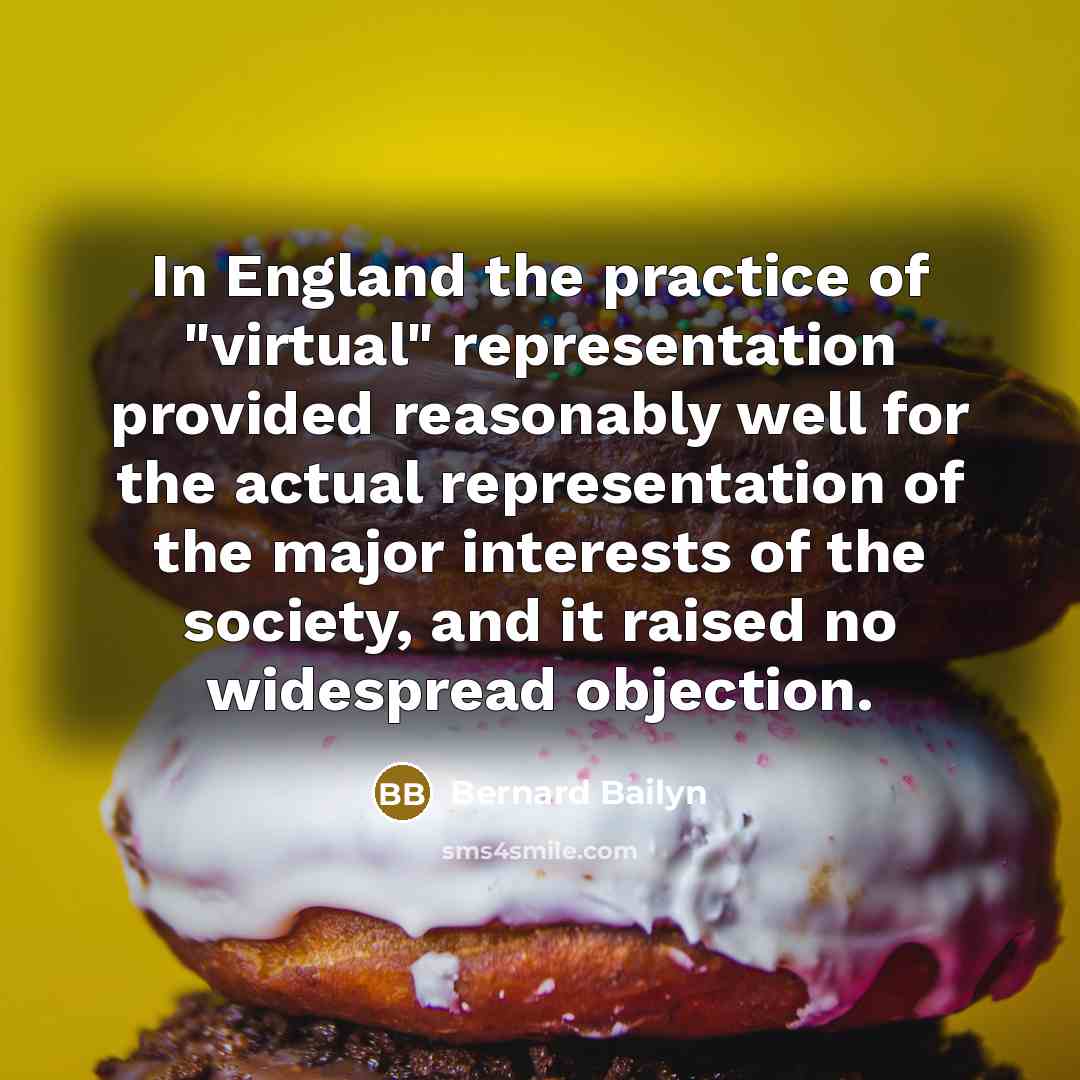 “In England the practice of "virtual" representation provided reasonably well…” quote by Bernard Bailyn