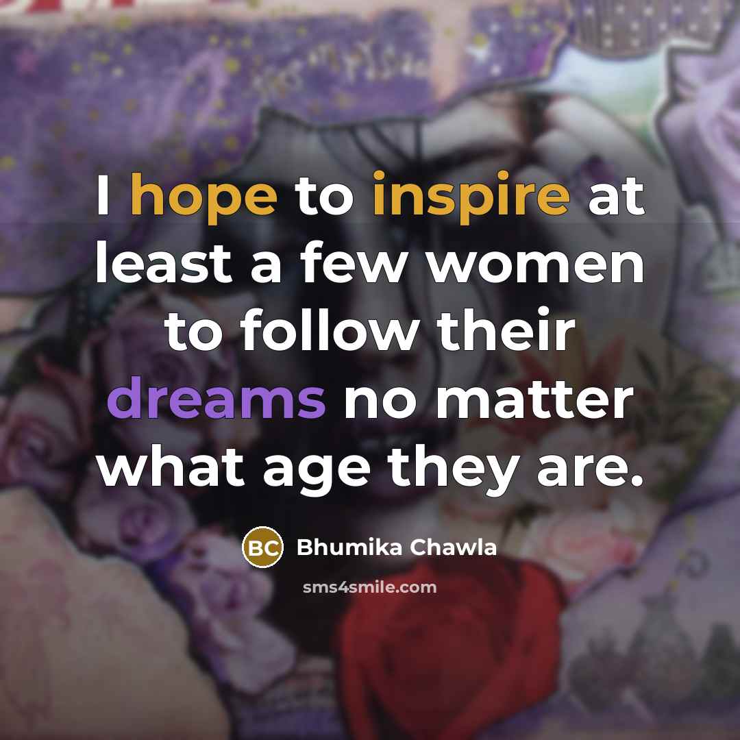 “I hope to inspire at least a few women to…” quote by Bhumika Chawla
