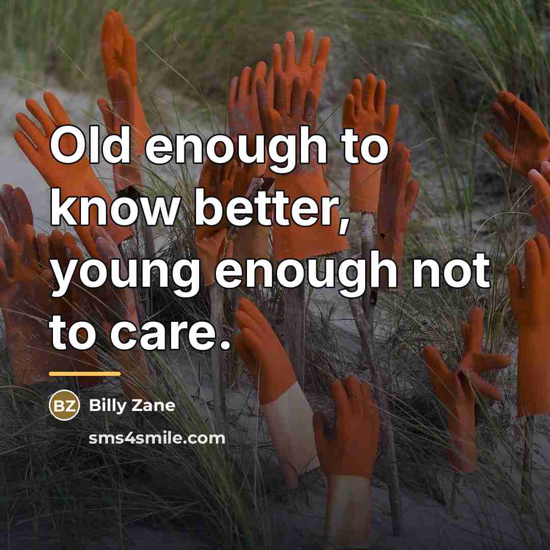 “Old enough to know better, young enough not to care.…” quote by Billy Zane