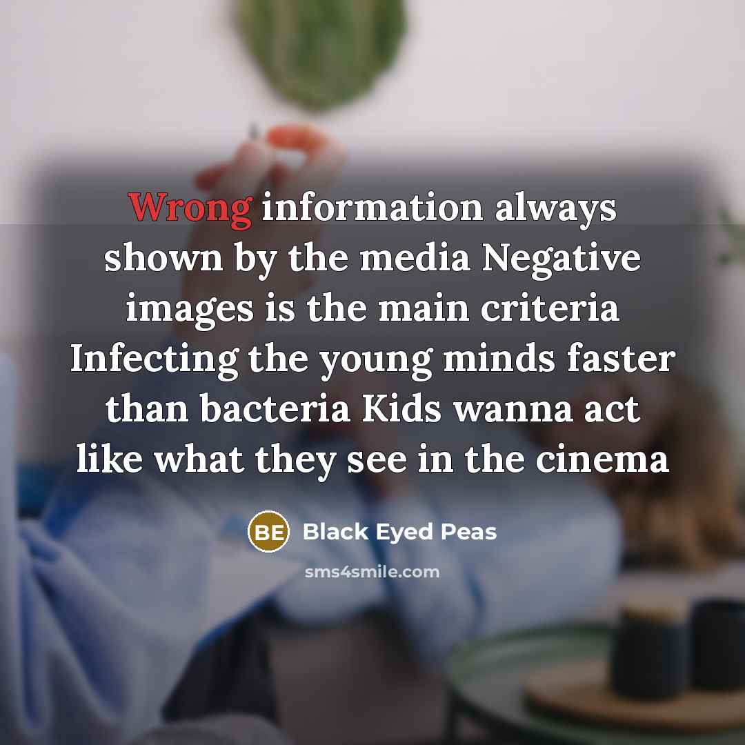 “Wrong information always shown by the media Negative images is…” quote by Black Eyed Peas