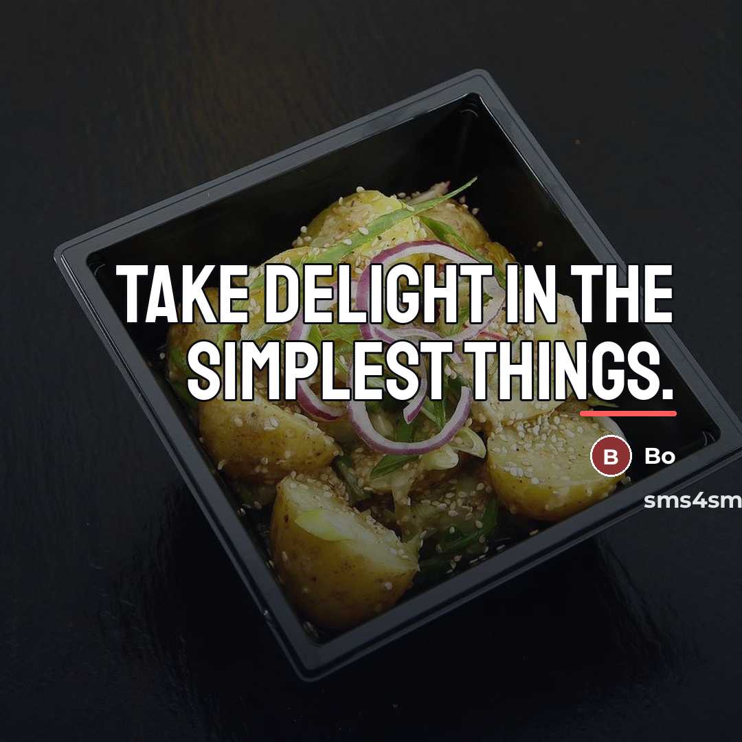 “Take delight in the simplest things.…” quote by Bo