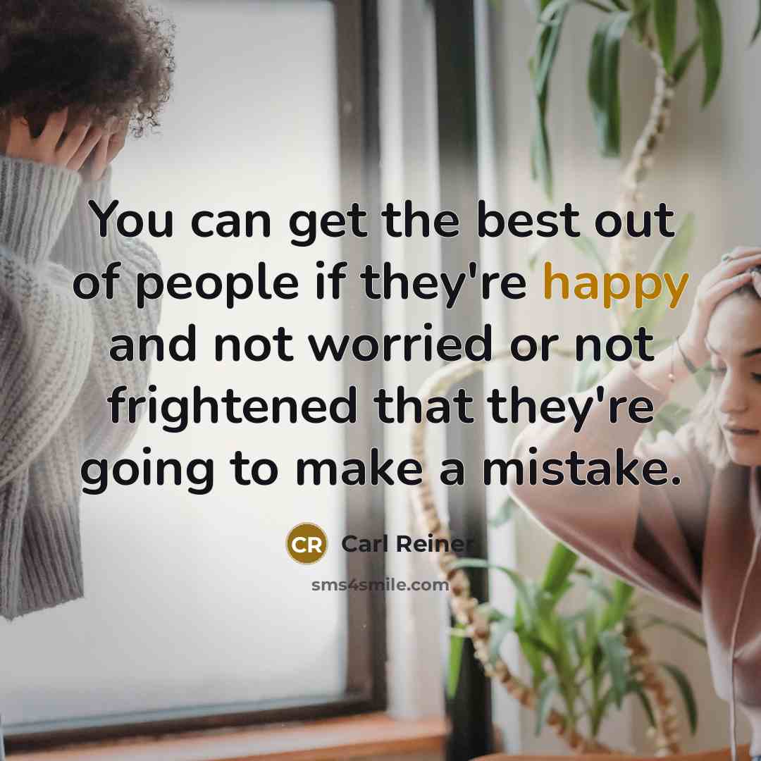 “You can get the best out of people if they're…” quote by Carl Reiner