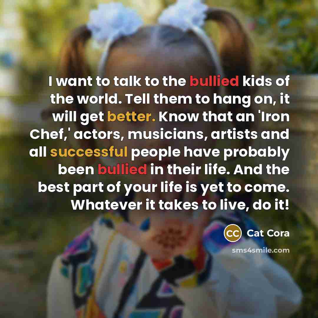 “I want to talk to the bullied kids of the…” quote by Cat Cora