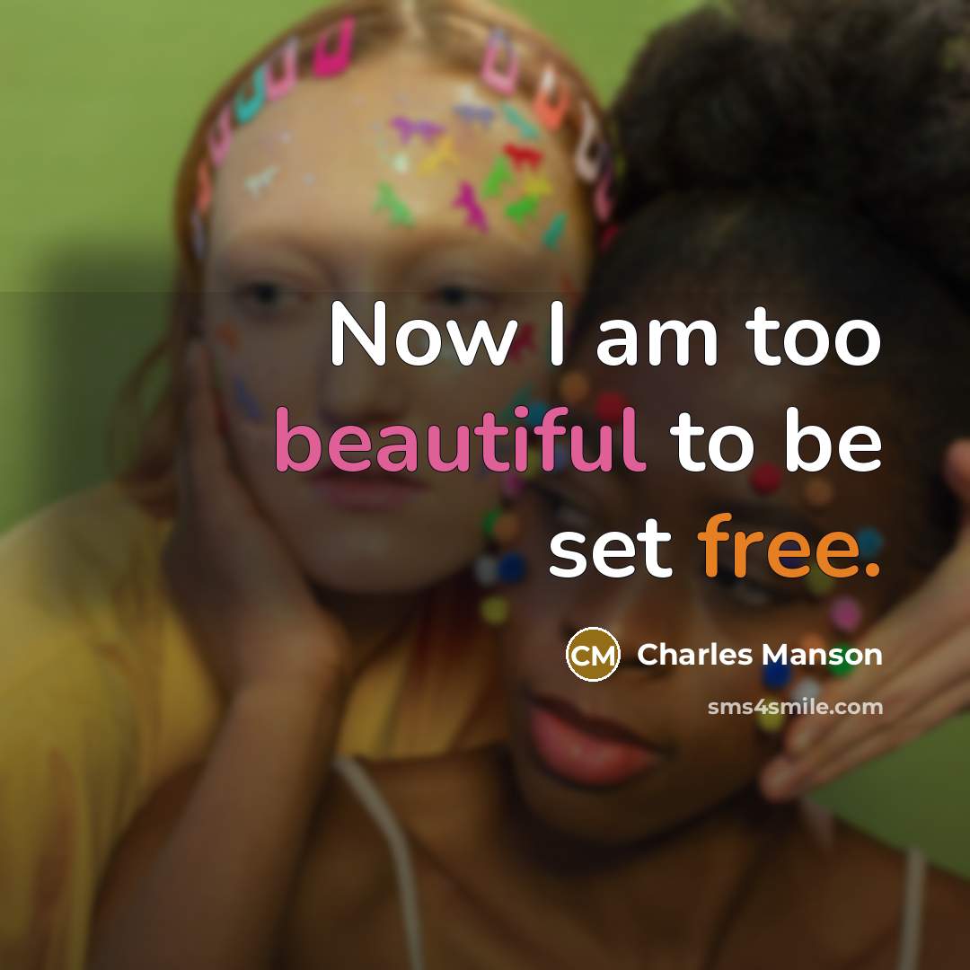 “Now I am too beautiful to be set free.…” quote by Charles Manson