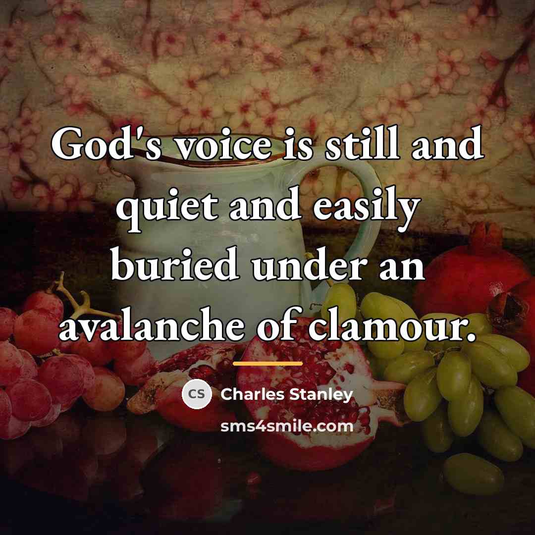 “God's voice is still and quiet and easily buried under…” quote by Charles Stanley