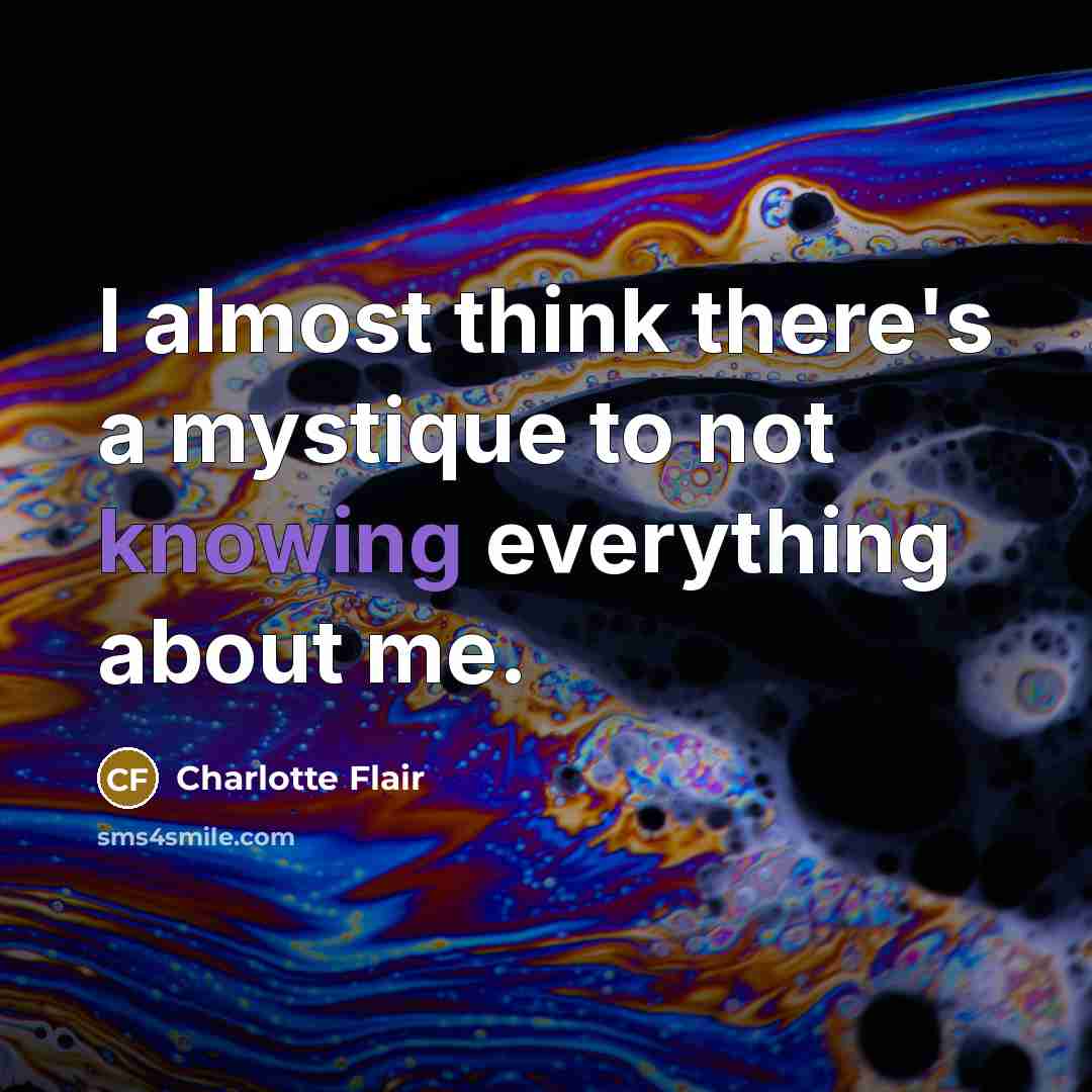 “I almost think there's a mystique to not knowing everything…” quote by Charlotte Flair