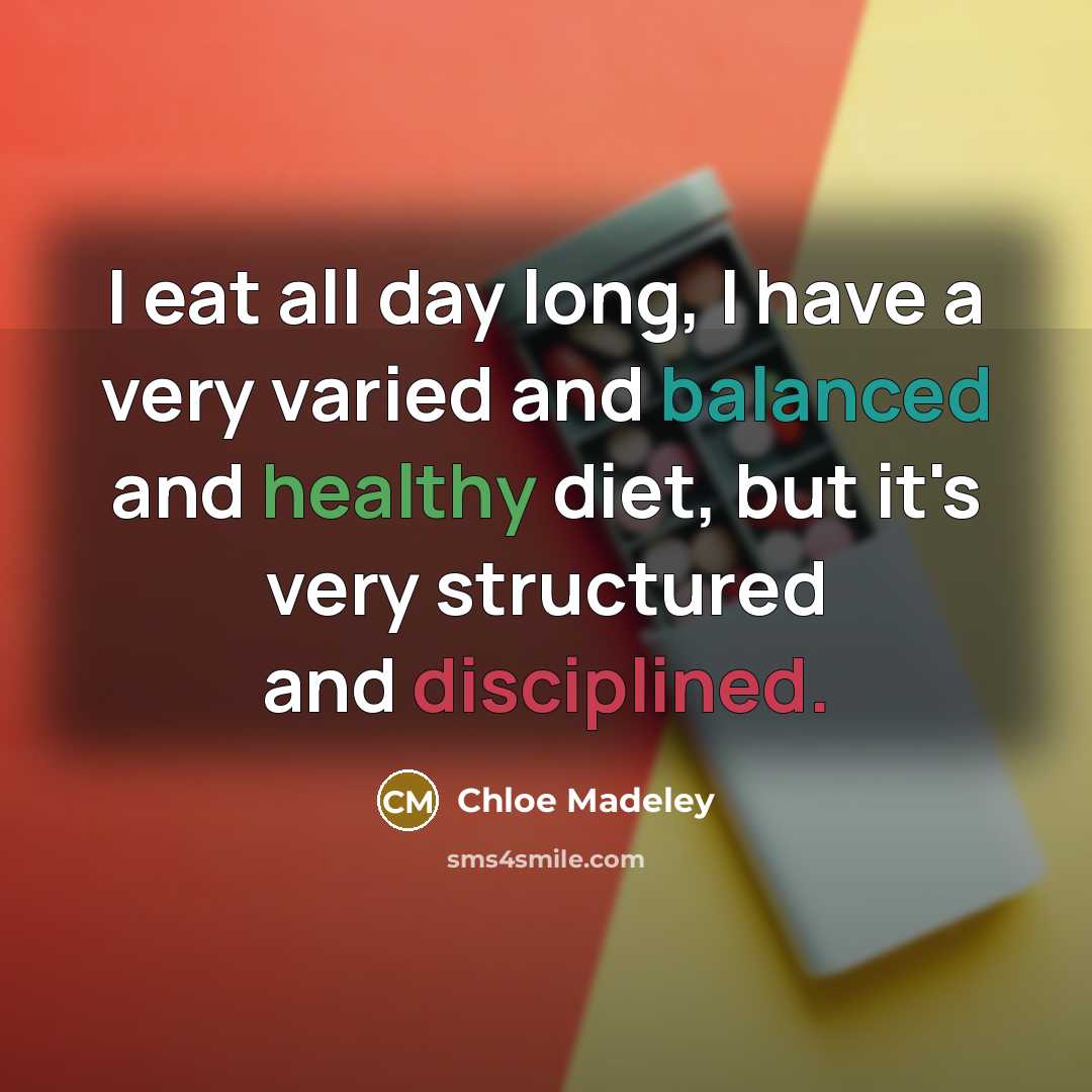 “I eat all day long, I have a very varied…” quote by Chloe Madeley