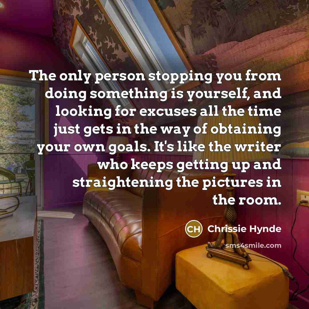 “The only person stopping you from doing something is yourself,…” quote by Chrissie Hynde