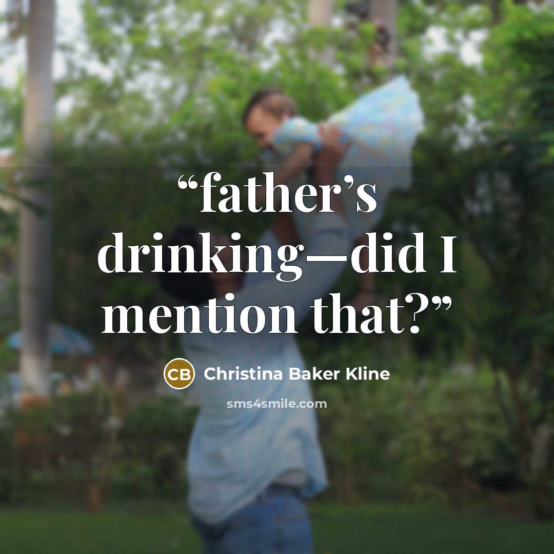 “father’s drinking—did I mention that?” quote by Christina Baker Kline