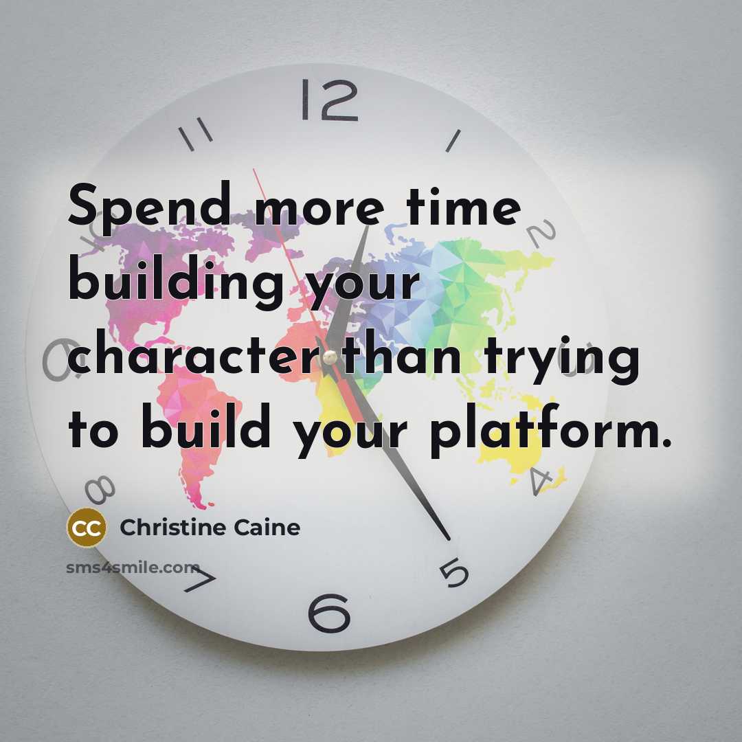 “Spend more time building your character than trying to build…” quote by Christine Caine