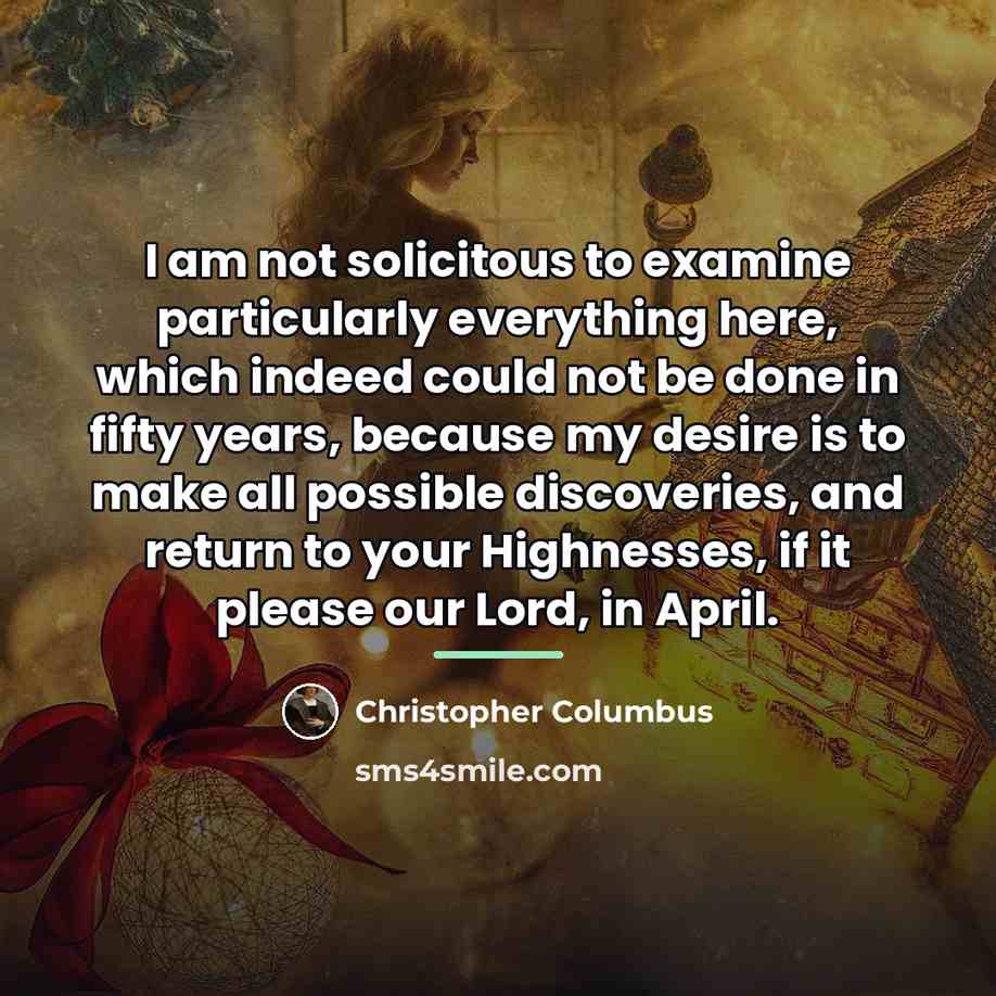 “I am not solicitous to examine particularly everything here, which…” quote by Christopher Columbus