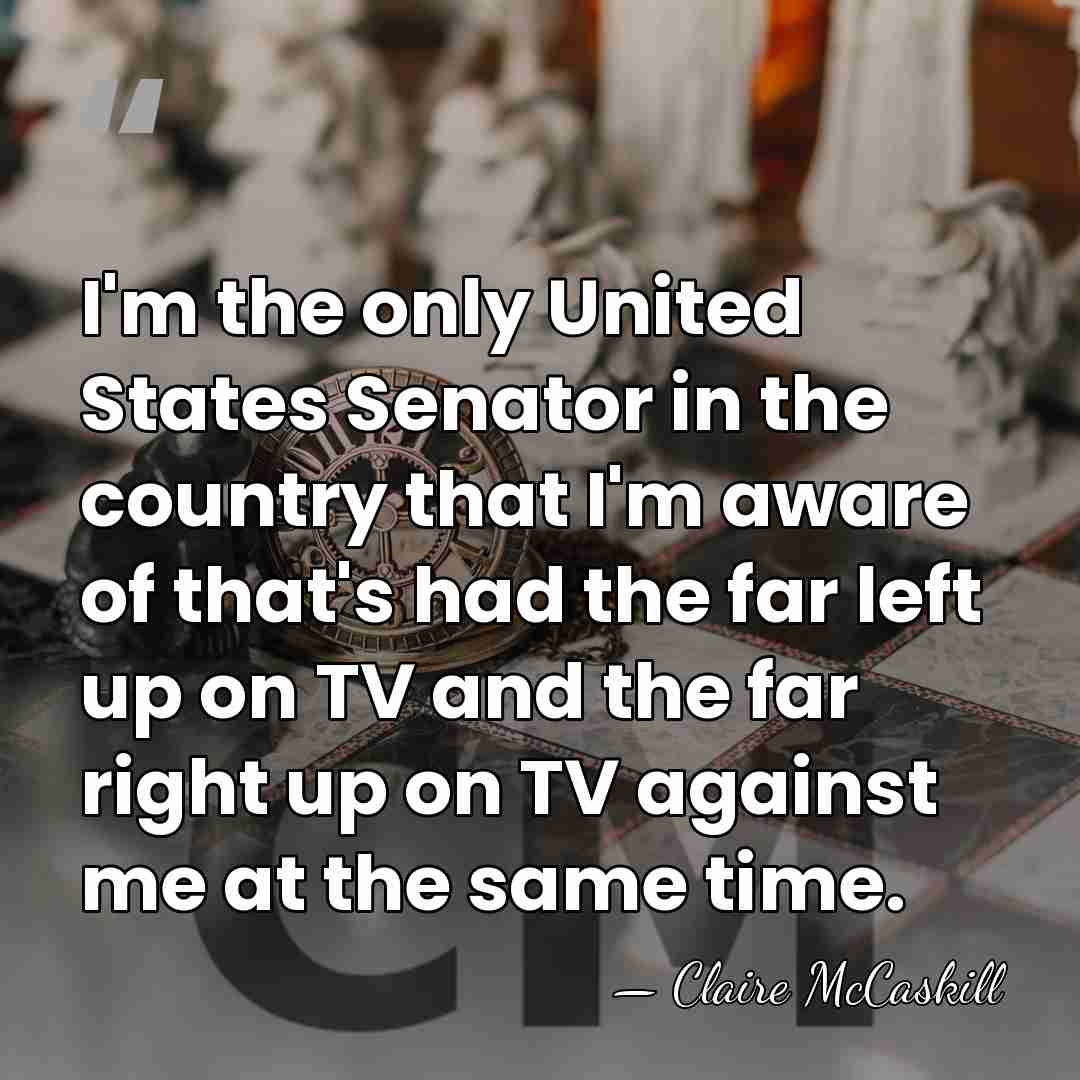 I'm the only United States Senator in the country that I'm aware&hellip; - Claire McCaskill