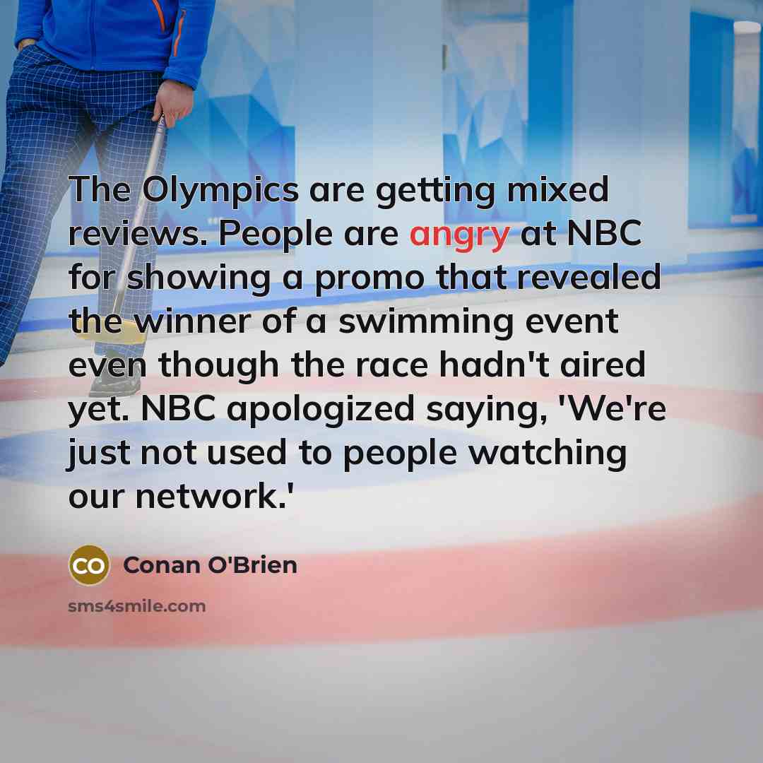 “The Olympics are getting mixed reviews. People are angry at…” quote by Conan O'Brien