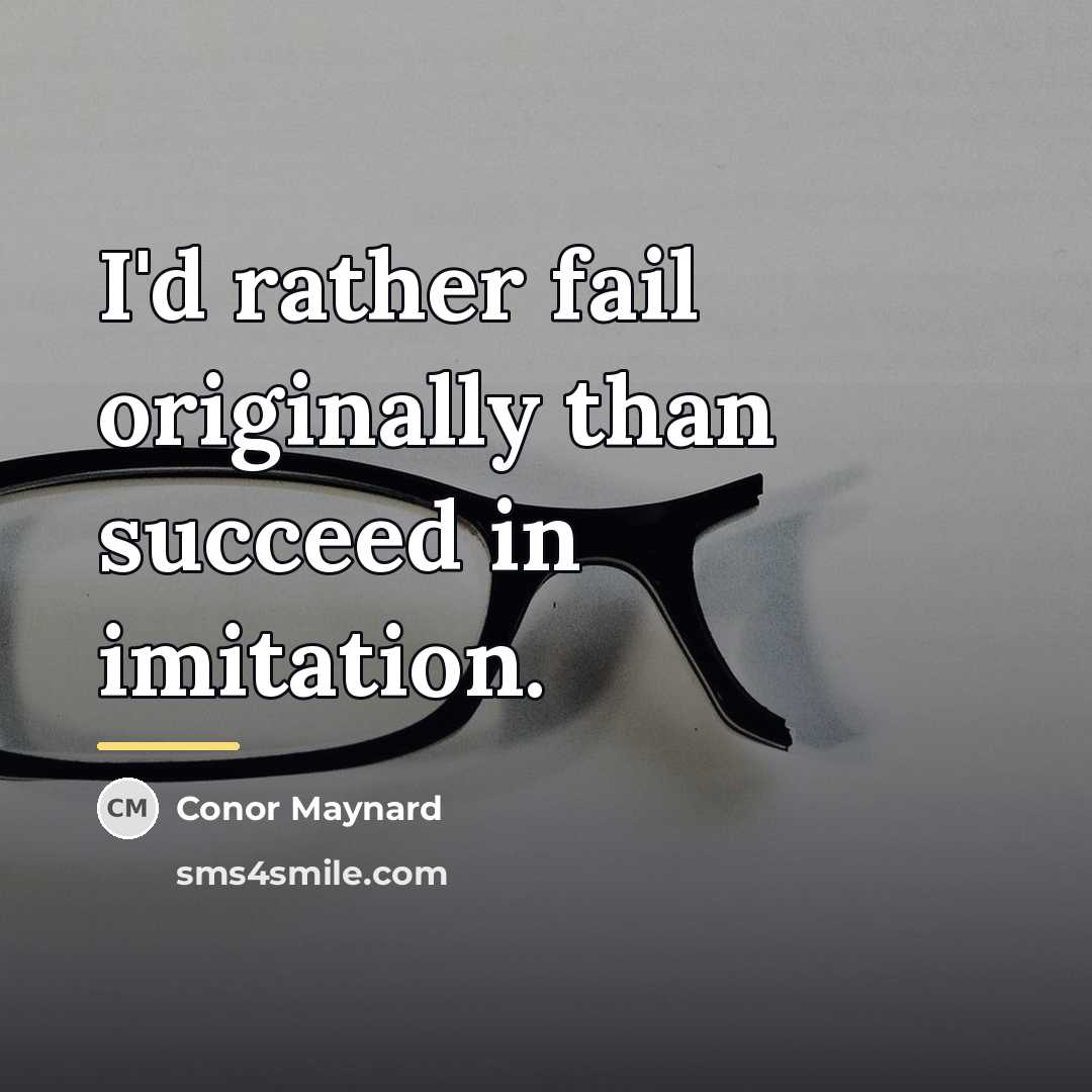“I'd rather fail originally than succeed in imitation.…” quote by Conor Maynard