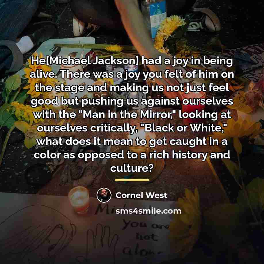 “He[Michael Jackson] had a joy in being alive. There was…” quote by Cornel West