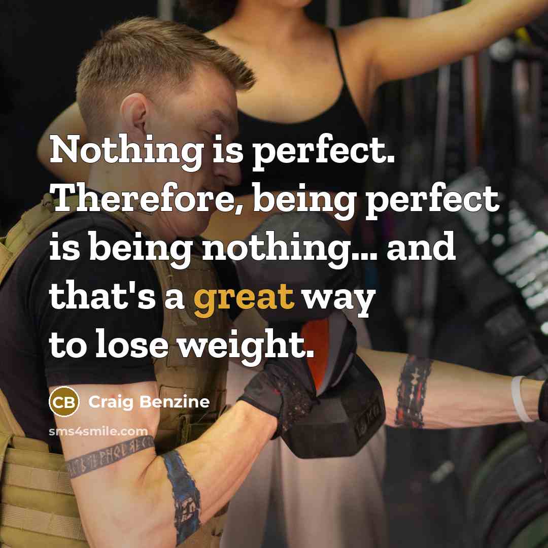 “Nothing is perfect. Therefore, being perfect is being nothing… and…” quote by Craig Benzine