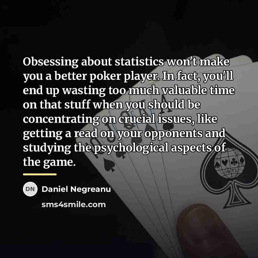 “Obsessing about statistics won't make you a better poker player.…” quote by Daniel Negreanu