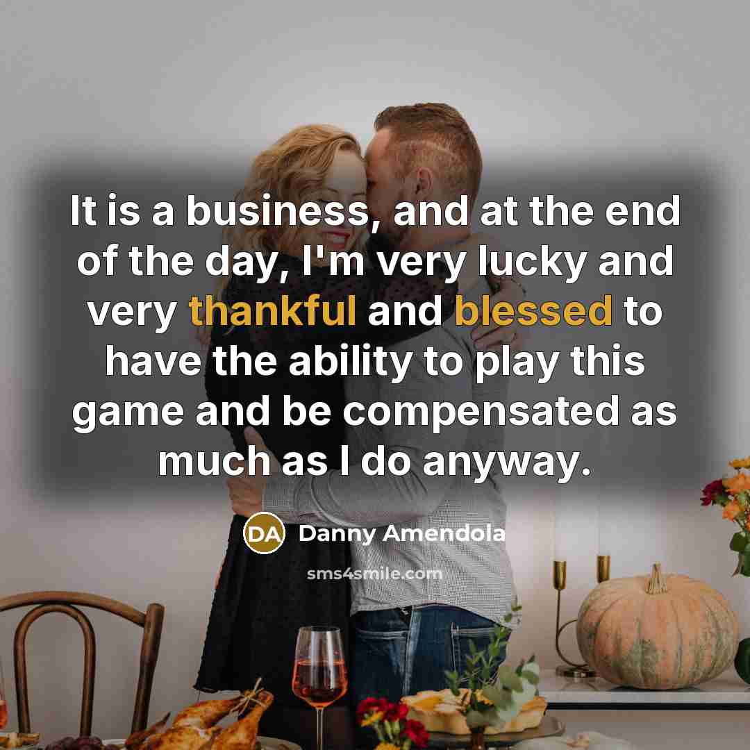 “It is a business, and at the end of the…” quote by Danny Amendola