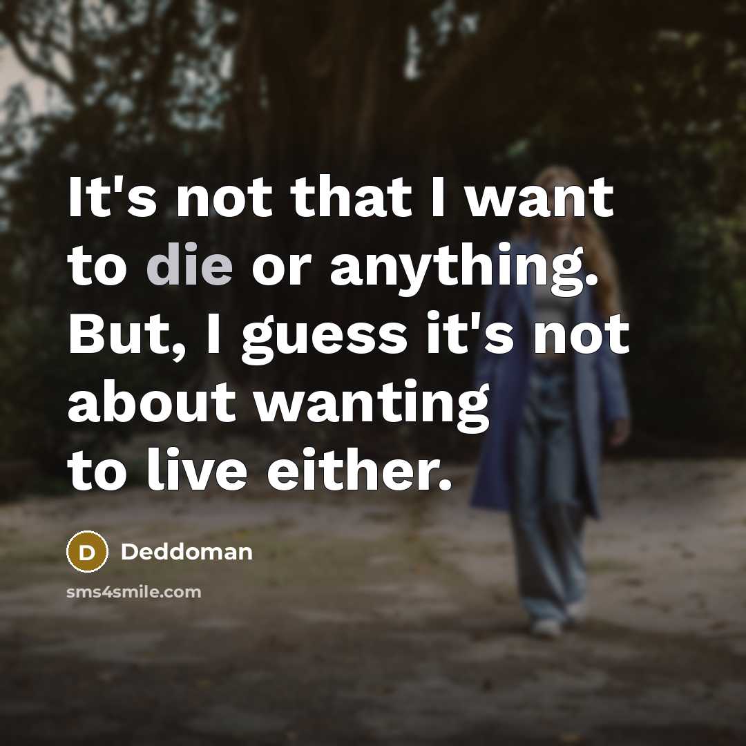 “It's not that I want to die or anything. But,…” quote by Deddoman