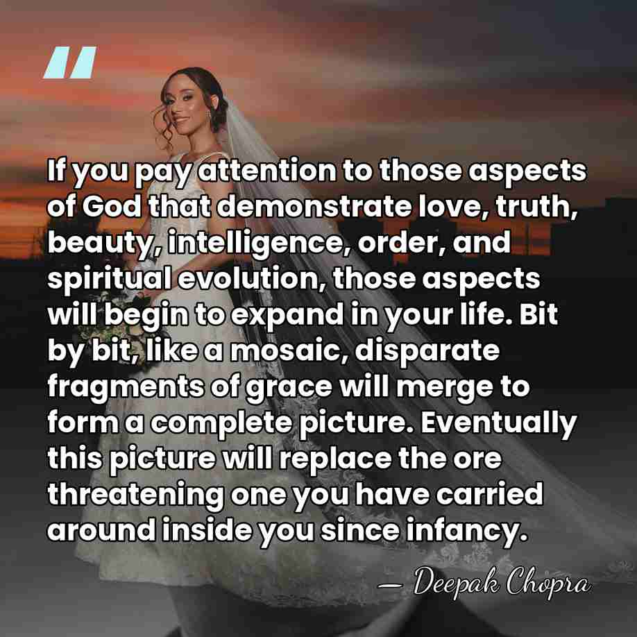 If you pay attention to those aspects of God that demonstrate love,&hellip; - Deepak Chopra