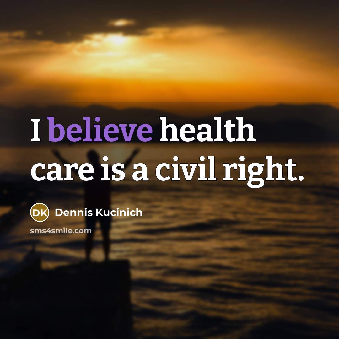 “I believe health care is a civil right.…” quote by Dennis Kucinich