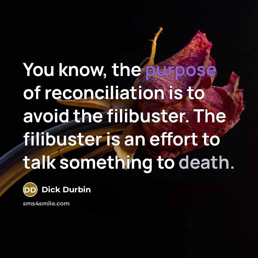 “You know, the purpose of reconciliation is to avoid the…” quote by Dick Durbin
