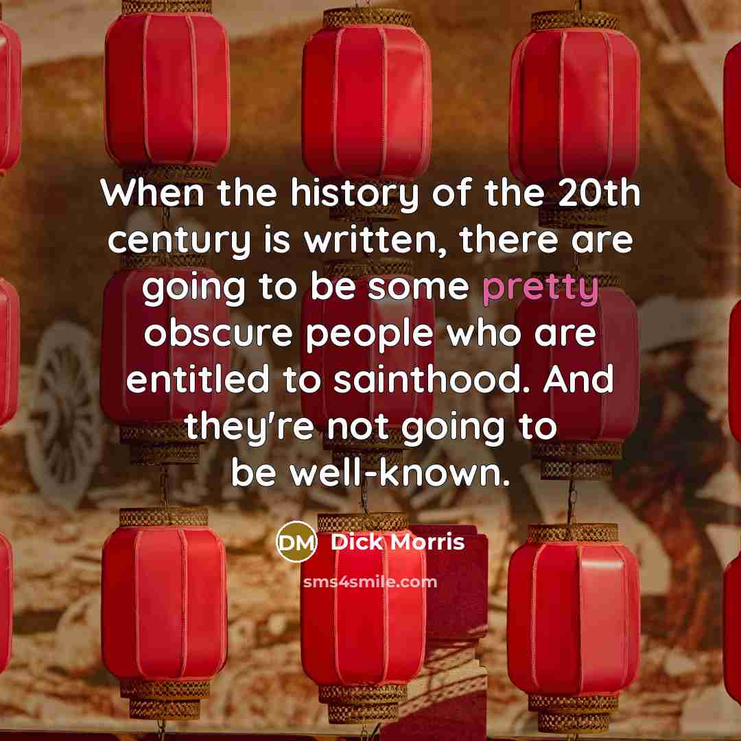 “When the history of the 20th century is written, there…” quote by Dick Morris