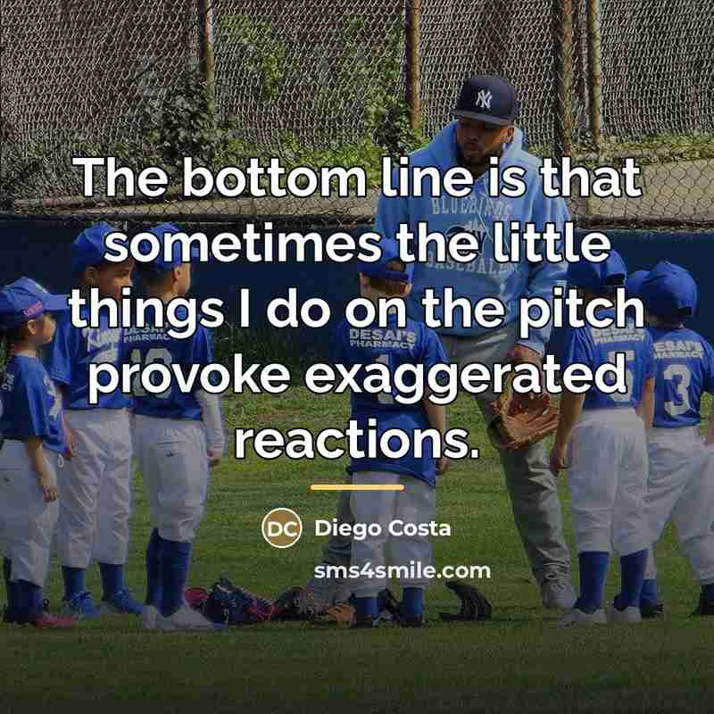“The bottom line is that sometimes the little things I…” quote by Diego Costa