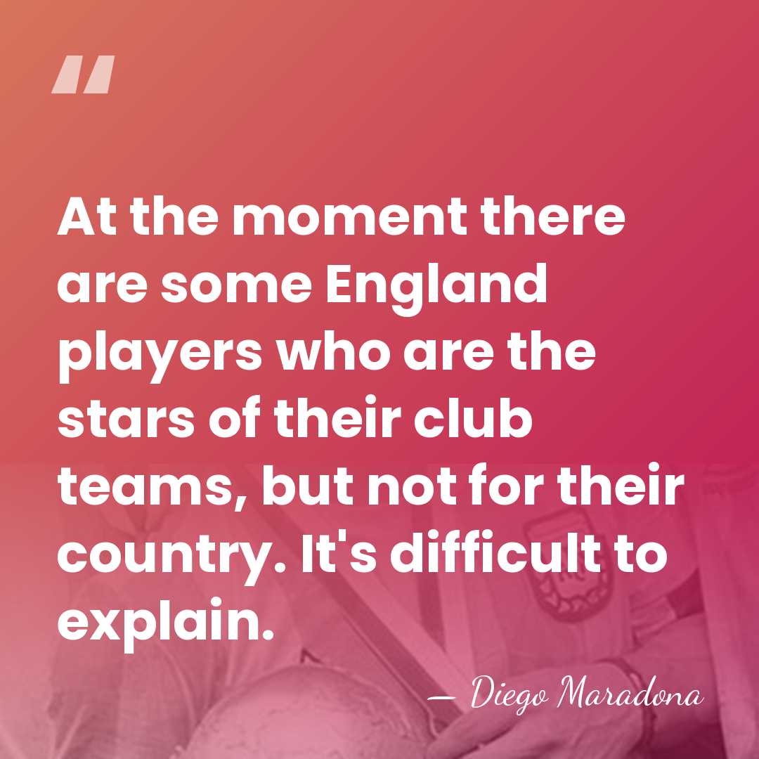 At the moment there are some England players who are the stars&hellip; - Diego Maradona