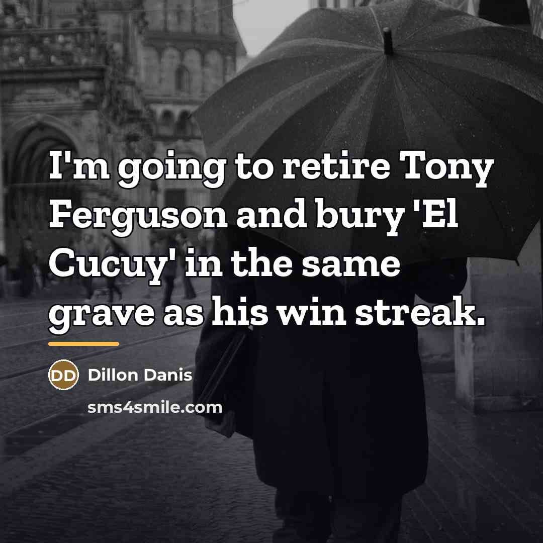 “I'm going to retire Tony Ferguson and bury 'El Cucuy'…” quote by Dillon Danis