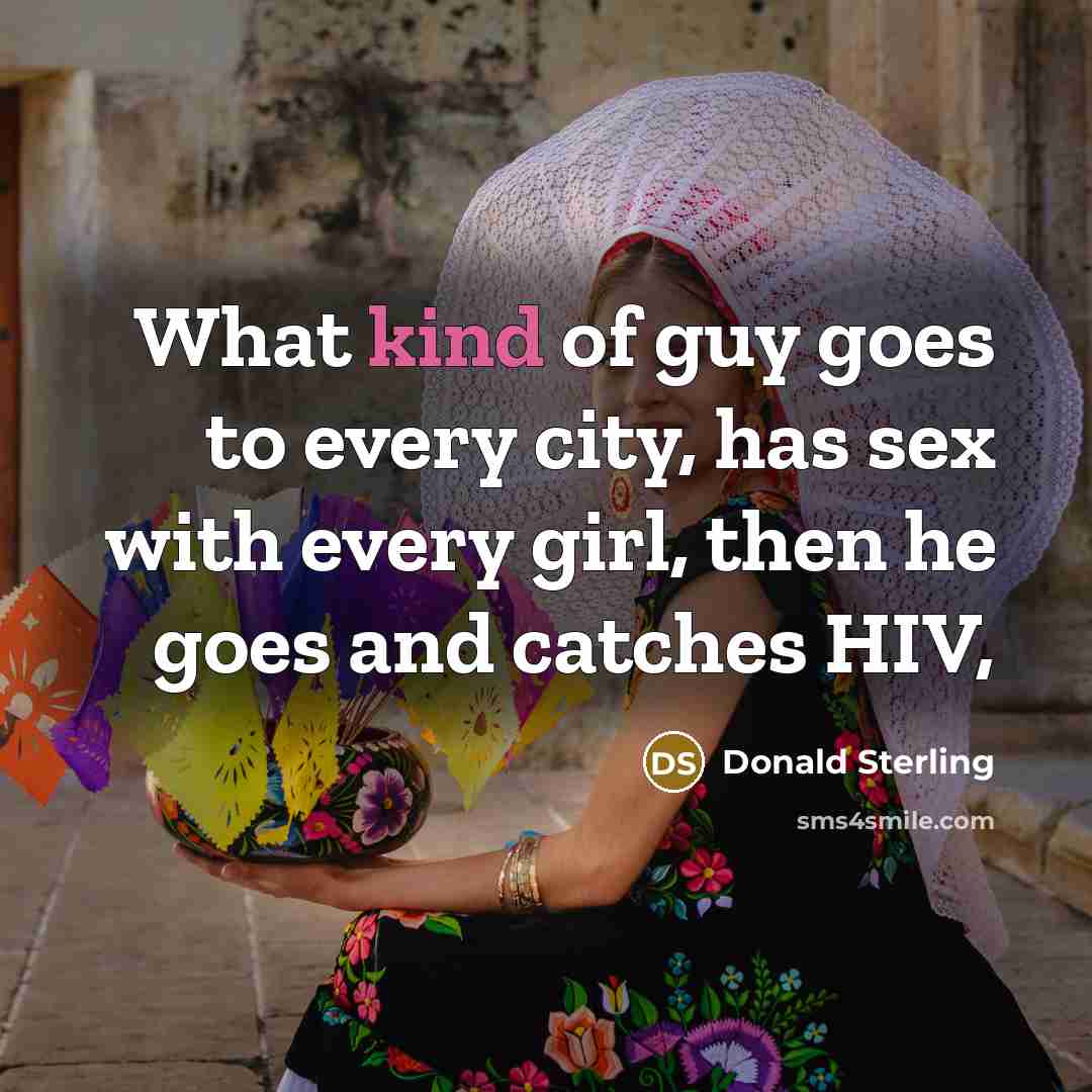“What kind of guy goes to every city, has sex…” quote by Donald Sterling