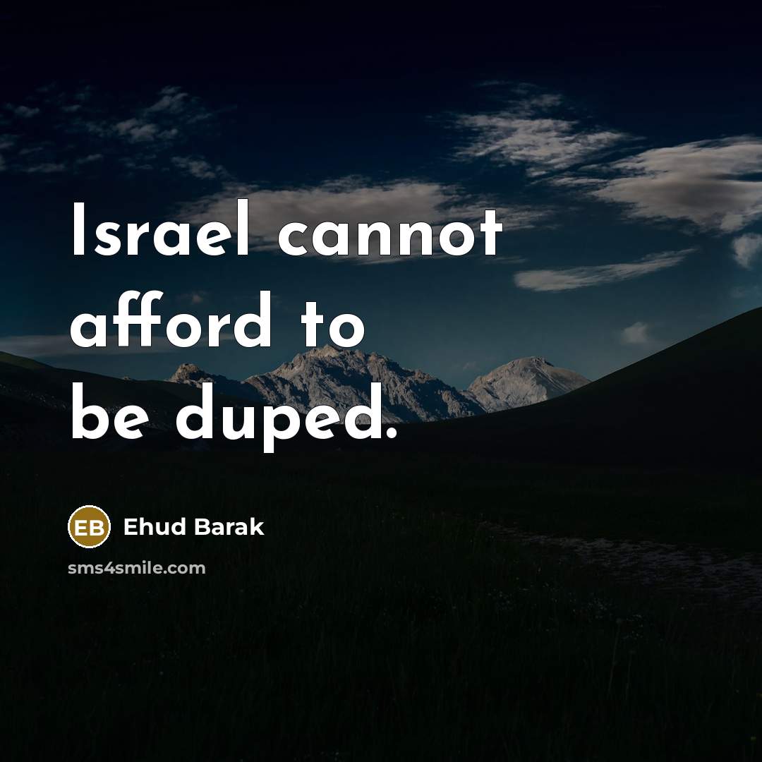 “Israel cannot afford to be duped.…” quote by Ehud Barak