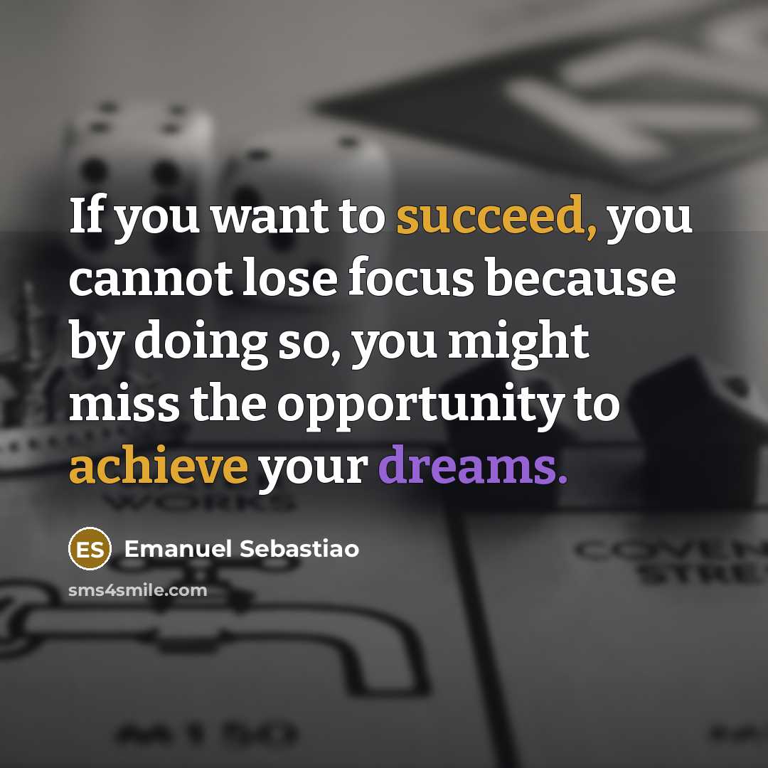 “If you want to succeed, you cannot lose focus because…” quote by Emanuel Sebastiao