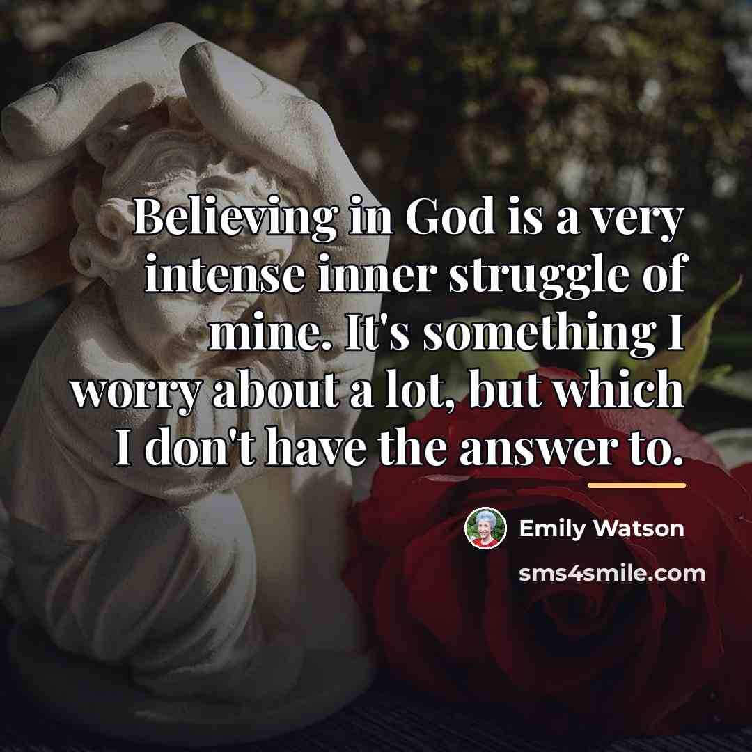 “Believing in God is a very intense inner struggle of…” quote by Emily Watson