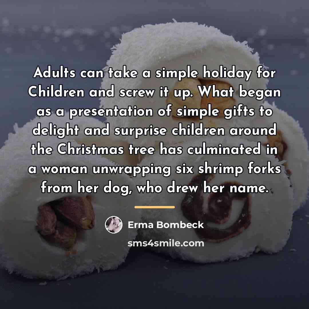 “Adults can take a simple holiday for Children and screw…” quote by Erma Bombeck