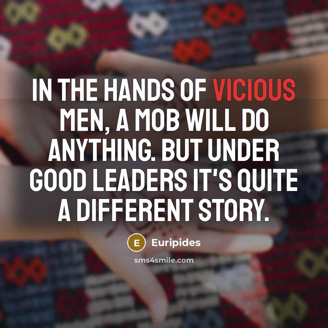 “In the hands of vicious men, a mob will do…” quote by Euripides