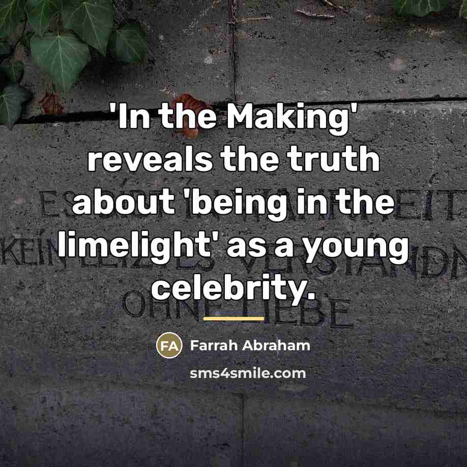 “'In the Making' reveals the truth about 'being in the…” quote by Farrah Abraham