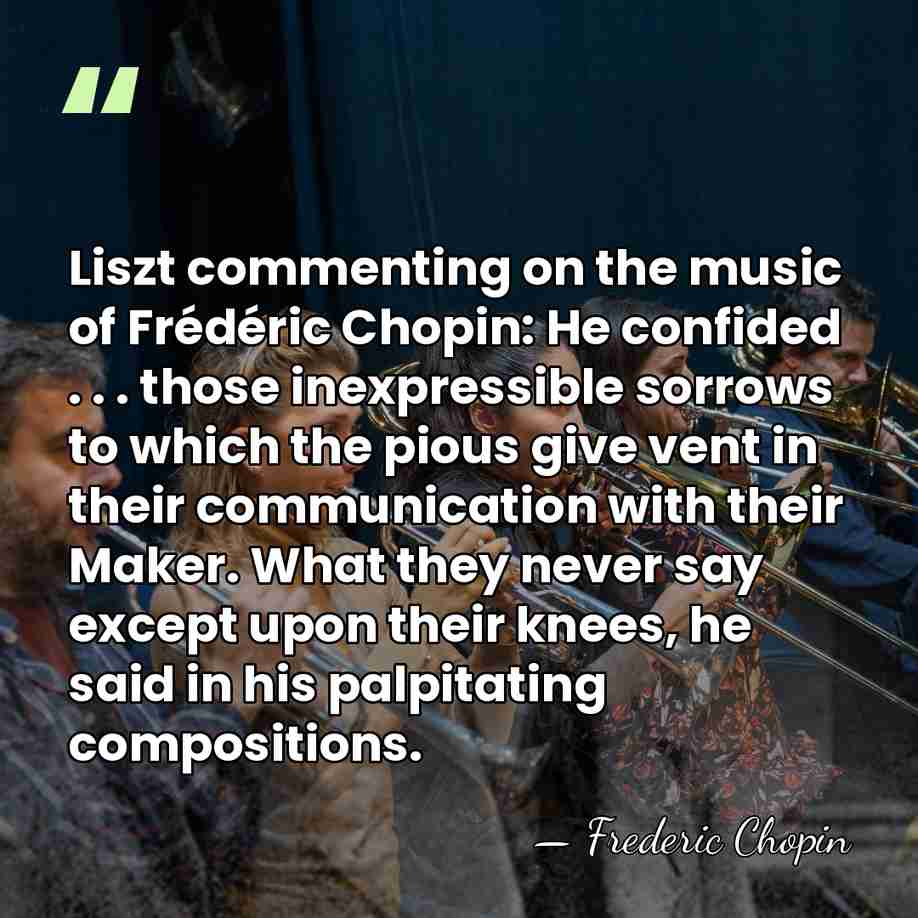Liszt commenting on the music of Frédéric Chopin: He confided . .&hellip; - Frederic Chopin