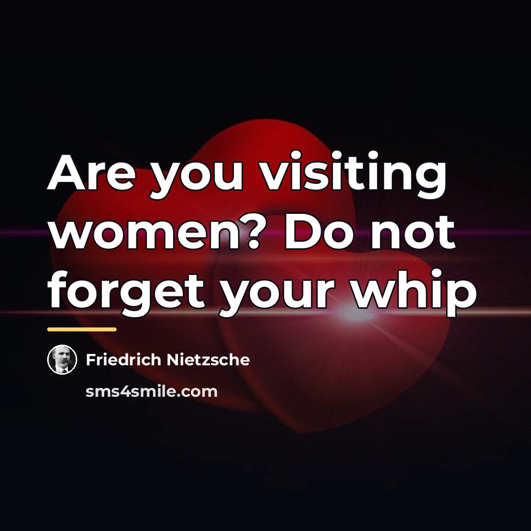 “Are you visiting women? Do not forget your whip…” quote by Friedrich Nietzsche